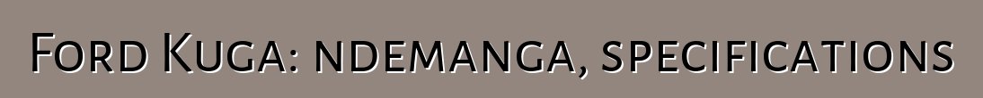 Ford Kuga: ndemanga, specifications