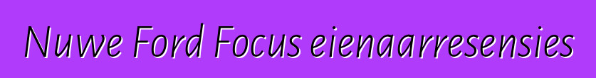 Nuwe Ford Focus eienaarresensies