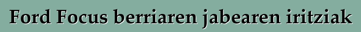 Ford Focus berriaren jabearen iritziak