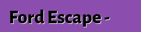 Ford Escape - تعليقات