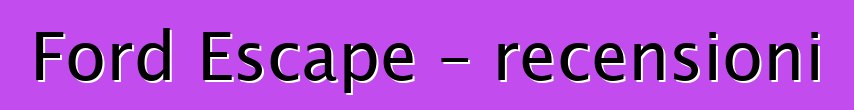 Ford Escape – recensioni