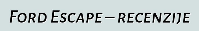 Ford Escape – recenzije