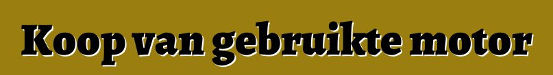 Koop van gebruikte motor