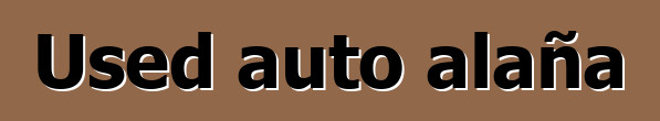 Used auto alaña