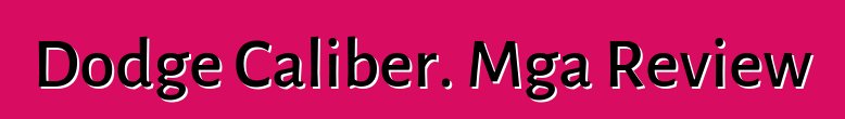 Dodge Caliber. Mga Review