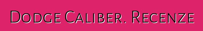 Dodge Caliber. Recenze