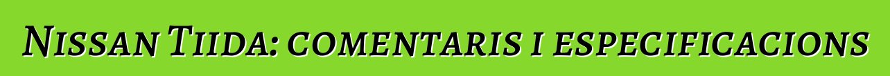 Nissan Tiida: comentaris i especificacions