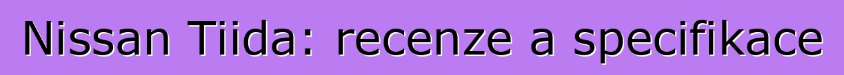 Nissan Tiida: recenze a specifikace