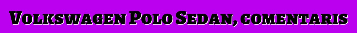 Volkswagen Polo Sedan, comentaris
