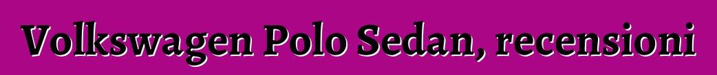 Volkswagen Polo Sedan, recensioni