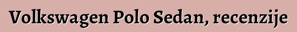 Volkswagen Polo Sedan, recenzije