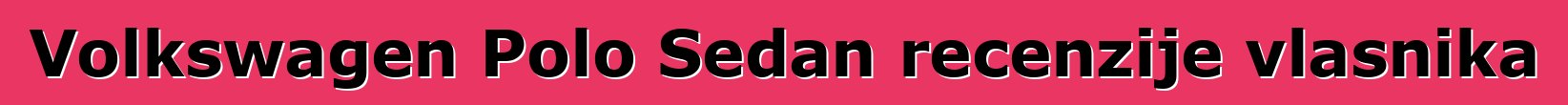 Volkswagen Polo Sedan recenzije vlasnika