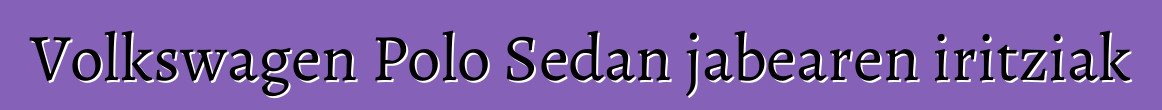 Volkswagen Polo Sedan jabearen iritziak