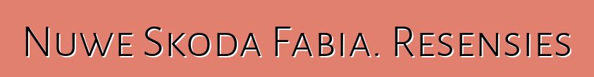 Nuwe Skoda Fabia. Resensies