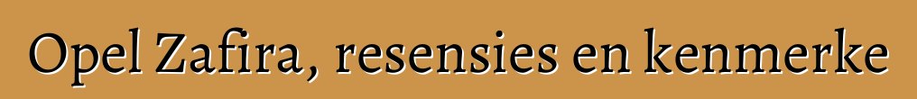 Opel Zafira, resensies en kenmerke