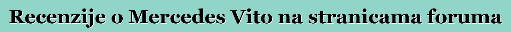 Recenzije o Mercedes Vito na stranicama foruma