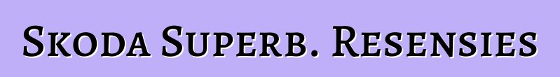 Skoda Superb. Resensies
