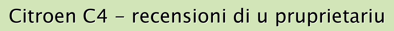 Citroen C4 - recensioni di u pruprietariu