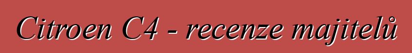 Citroen C4 - recenze majitelů