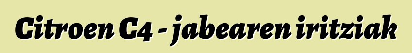 Citroen C4 - jabearen iritziak