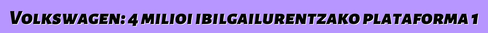 Volkswagen: 4 milioi ibilgailurentzako plataforma 1