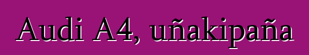 Audi A4, uñakipaña