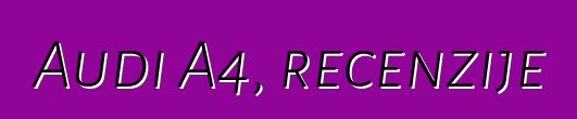 Audi A4, recenzije