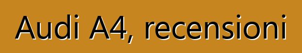 Audi A4, recensioni