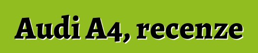 Audi A4, recenze