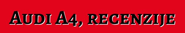 Audi A4, recenzije