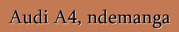 Audi A4, ndemanga