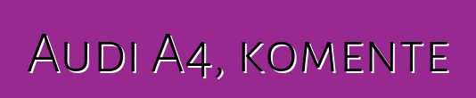 Audi A4, komente