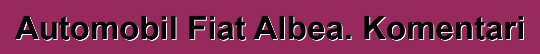 Automobil Fiat Albea. Komentari