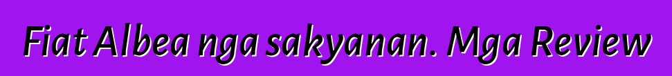 Fiat Albea nga sakyanan. Mga Review