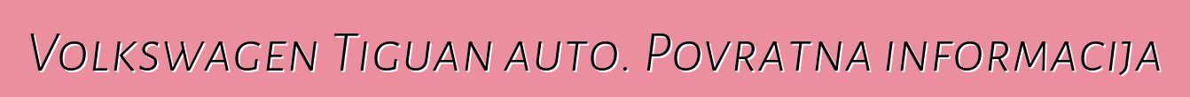 Volkswagen Tiguan auto. Povratna informacija