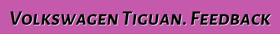 Volkswagen Tiguan. Feedback