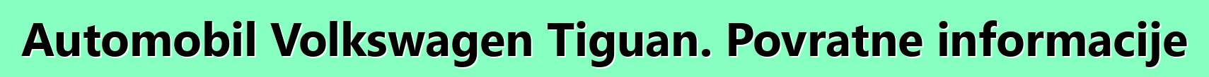 Automobil Volkswagen Tiguan. Povratne informacije