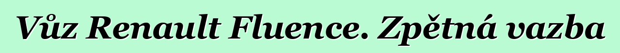 Vůz Renault Fluence. Zpětná vazba