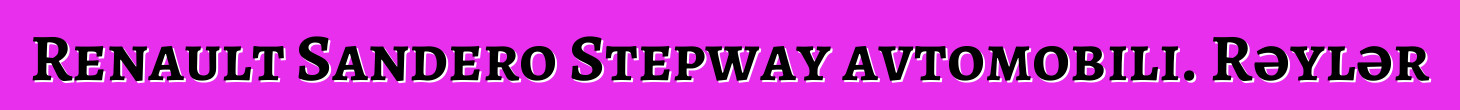 Renault Sandero Stepway avtomobili. Rəylər