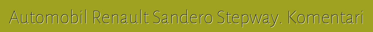Automobil Renault Sandero Stepway. Komentari