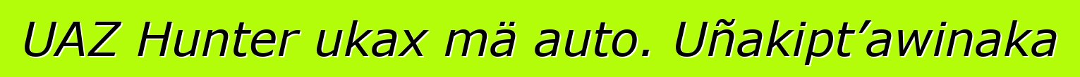 UAZ Hunter ukax mä auto. Uñakipt’awinaka