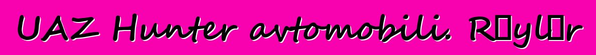 UAZ Hunter avtomobili. Rəylər
