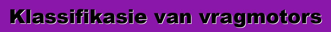 Klassifikasie van vragmotors