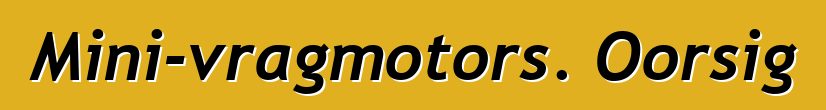 Mini-vragmotors. Oorsig