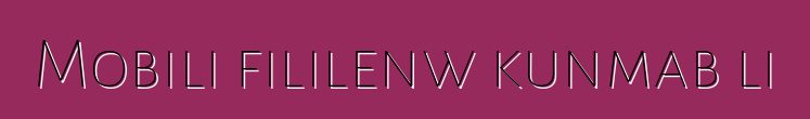 Mobili fililenw kunmabɔli