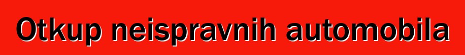 Otkup neispravnih automobila