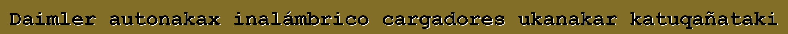 Daimler autonakax inalámbrico cargadores ukanakar katuqañataki