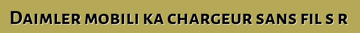 Daimler mobili ka chargeur sans fil sɔrɔ