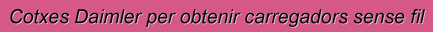 Cotxes Daimler per obtenir carregadors sense fil