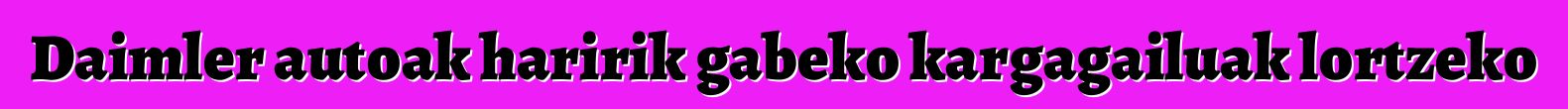 Daimler autoak haririk gabeko kargagailuak lortzeko